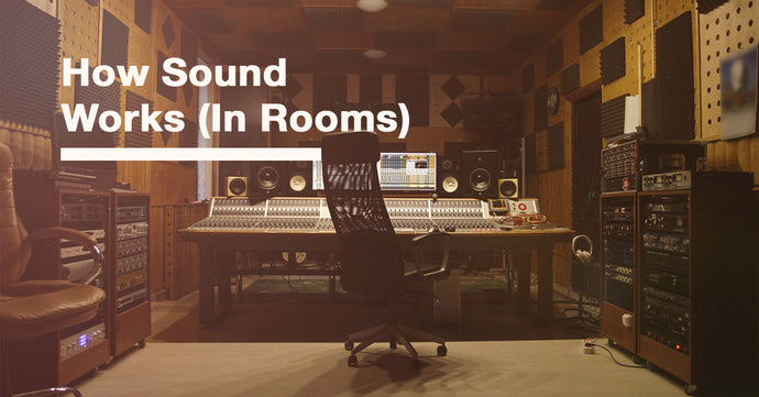 How Sound Works (In Rooms)